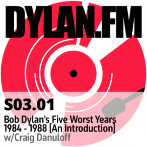 S03.01 Bob Dylan's Five Worst Years 1984-1988 (An Introduction)