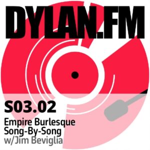 S03.02 Empire Burlesque (Song-by-Song) with Jim Beviglia
