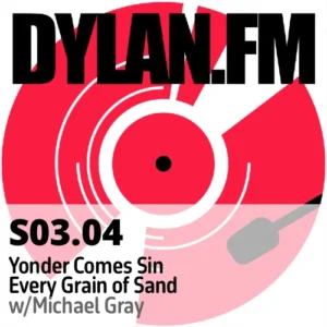S03.04 Yonder Comes Sin & Every Grain of Sand w/ Michael Gray