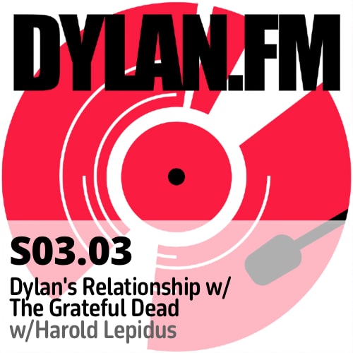 S03.03 Dylan & The Dead – The Relationship w/ Harold Lepidus